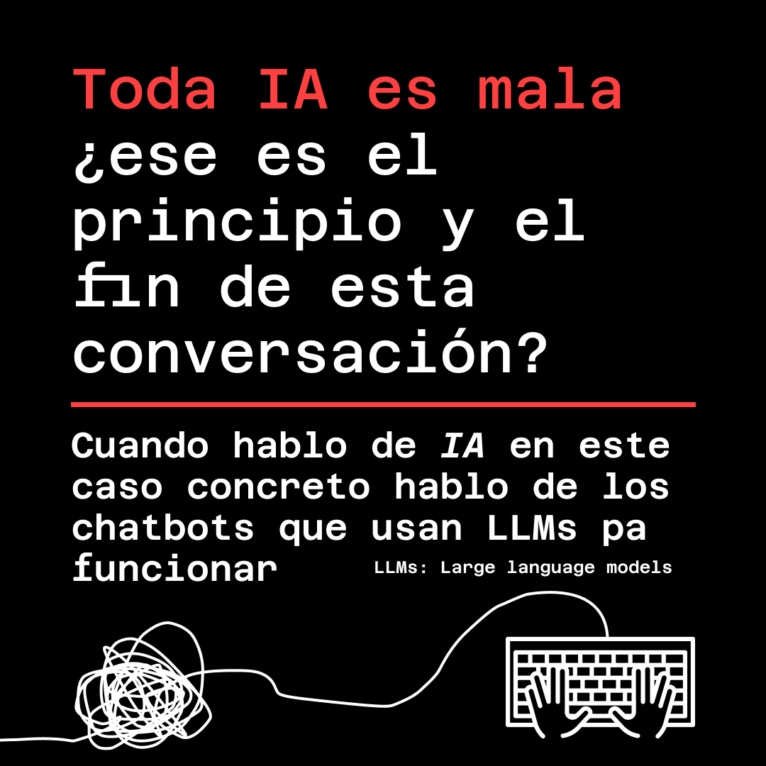 Banner con fondo negro, letras blancas y rojas. En la parte de abajo una ilustración de un teclado  en vectores. El texto lee: Toda IA es mala ¿ese es el principio y el fin de esta conversación? Cuando hablo de IA en este caso concreto hablo de los chatbots que usan LLMs pa funcionar